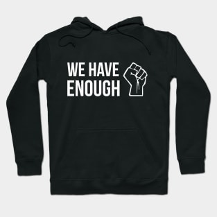 WE HAVE ENOUGH fist quote design Hoodie